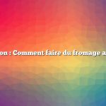 Question : Comment faire du fromage au kéfir